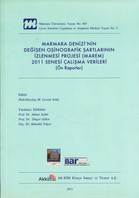 Marmara Denizi'nin Değişen Oşinografik Şartlarının İzlenmesi Projesi 2011 Senesi Çalışma Verileri (Ön Raporlar): 2011 Kış ve Yaz Dönemi Oşinografik, Hidrografik, Biyolojik, Kimyasal, Sedimantolojik, Klimatolojik İstasyon Çalışmaları Projesi (MAREM) 2011 Senesi Çalışma Verileri